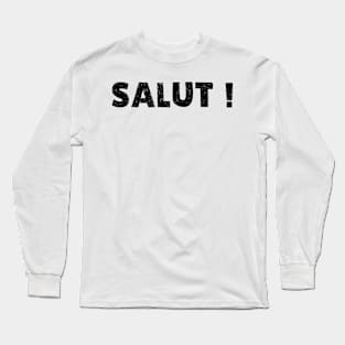 Salut ! Long Sleeve T-Shirt